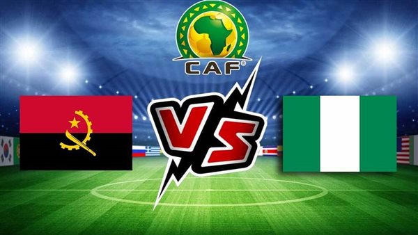 مباشر يوتيوب نيجيريا ضد أنغولا في مباراة نارية بث مباشر رابط سريع مجانا دون تقطيع|كأس أمم إفريقيا